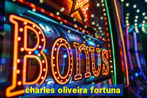 charles oliveira fortuna